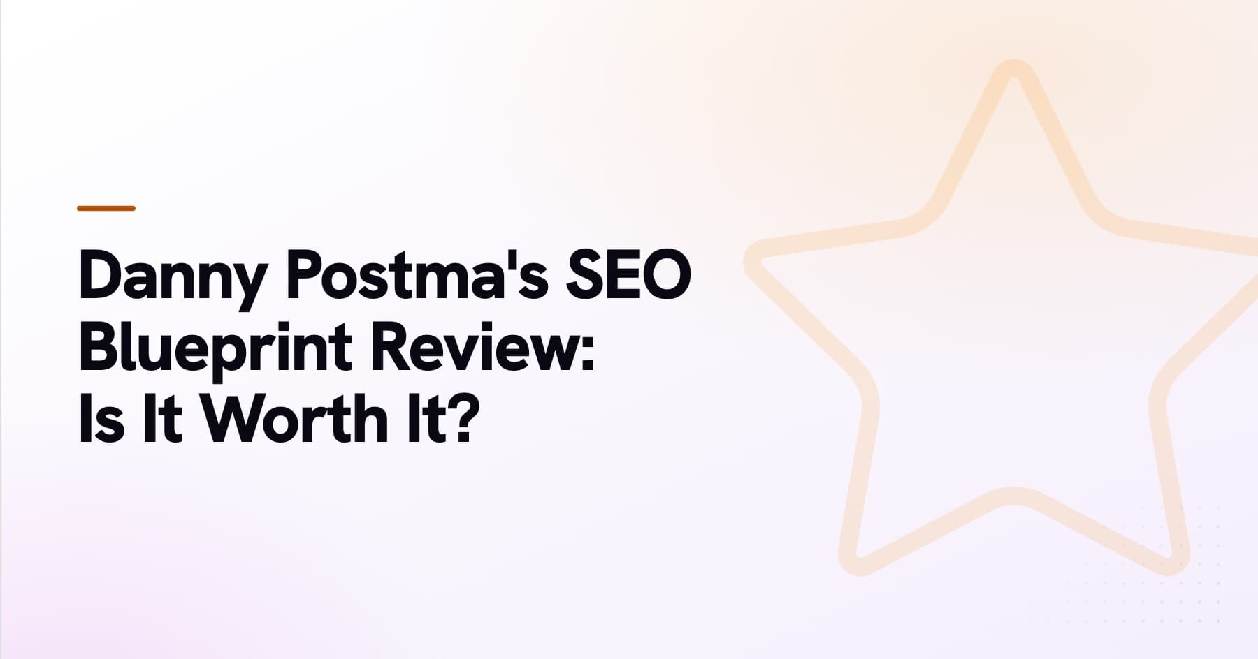 Danny Postma's SEO Blueprint Review: What's Inside and Is It Worth It